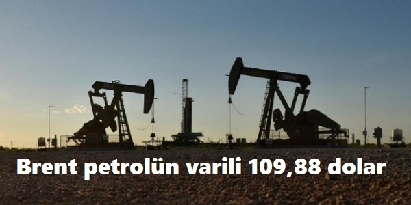 Brent petrolün varili 109,88 dolar