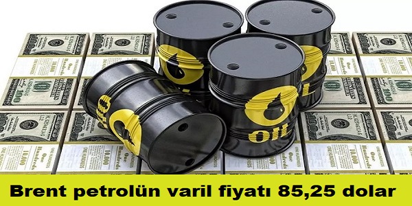 Brent petroln varil fiyat 85,25 dolar
