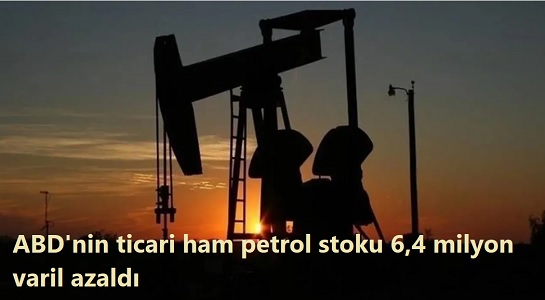 ABD΄nin ticari ham petrol stoku 6,4 milyon varil azald