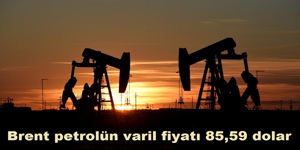 Brent petroln varil fiyat 85,59 dolar