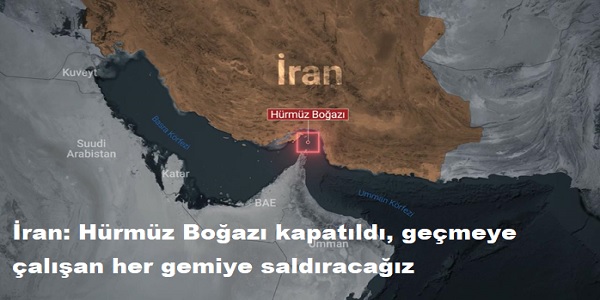 İran: Hürmüz Boğazı kapatıldı, geçmeye çalışan her gemiye saldıracağız