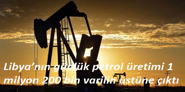Libyanın günlük petrol üretimi 1 milyon 200 bin varilin üstüne çıktı