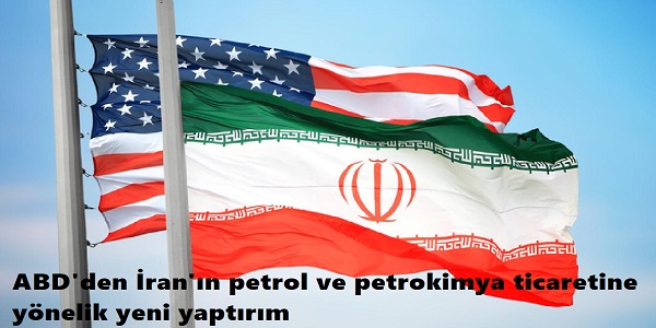 ABD΄den İran΄ın petrol ve petrokimya ticaretine yönelik yeni yaptırım