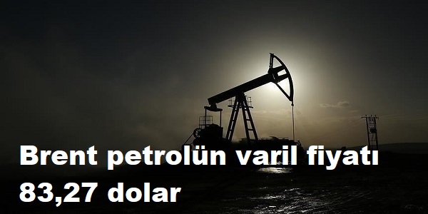 Brent petrolün varil fiyatı 83,27 dolar