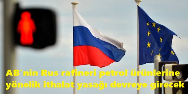 AB΄nin Rus rafineri petrol ürünlerine yönelik ithalat yasağı devreye girecek
