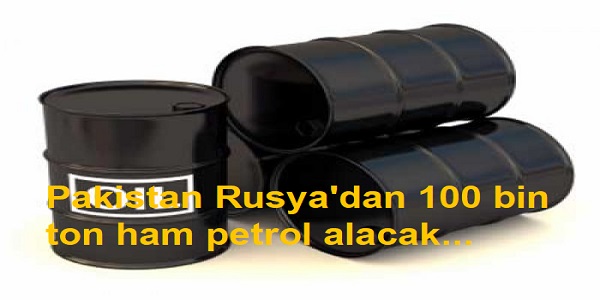 Pakistan, Rusya΄dan 100 bin ton ham petrol alacak
