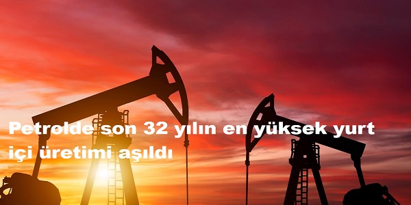 Petrolde son 32 yln en yksek yurt ii retimi ald