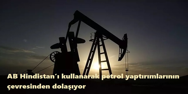 AB, Hindistan kullanarak petrol yaptrmlarnn evresinden dolayor