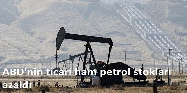 ABDnin ticari ham petrol stokları azaldı