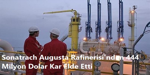 Sonatrach, Augusta Rafinerisi΄nden 444 Milyon Dolar Kar Elde Etti