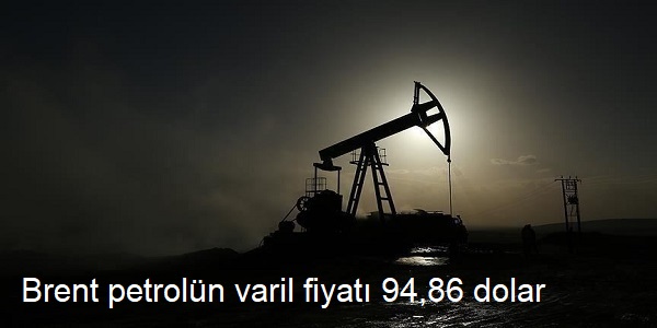 Brent petroln varil fiyat 94,86 dolar