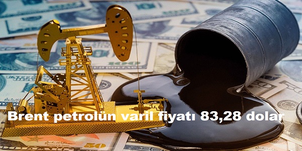 Brent petrolün varil fiyatı 83,28 dolar