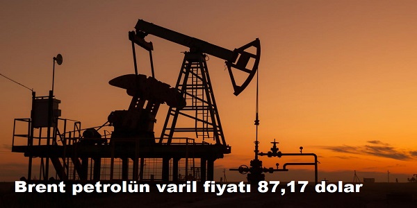 Brent petroln varil fiyat 87,17 dolar