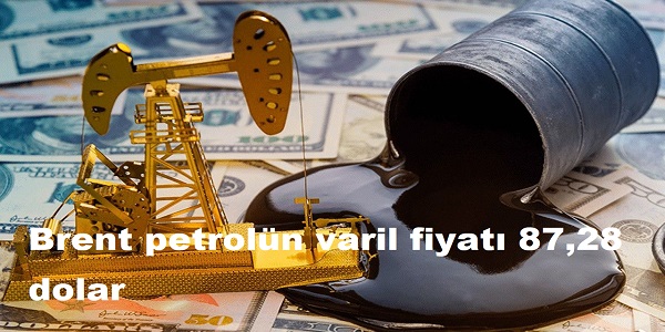 Brent petroln varil fiyat 87,28 dolar