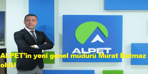 ALPETin yeni genel mdr Murat Batmaz oldu