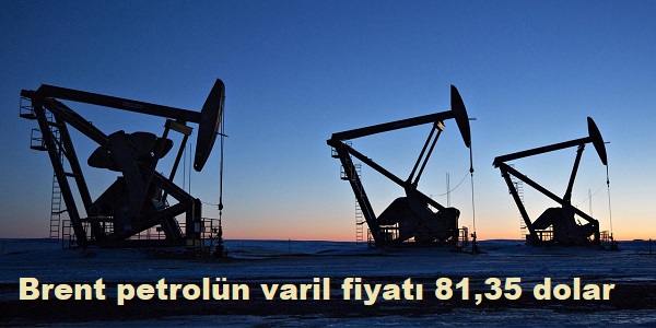 Brent petroln varil fiyat 81,35 dolar