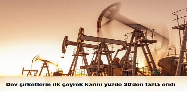 Dk petrol fiyatlar dev irketlerin ilk eyrek karn yzde 20΄den fazla