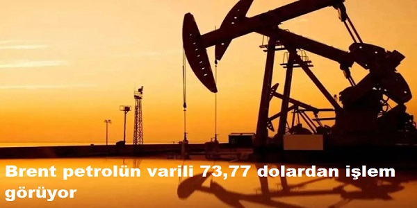 Brent petrolün varili 73,77 dolardan işlem görüyor