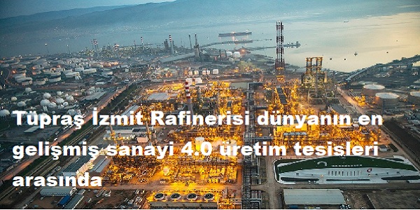Tpra zmit Rafinerisi, dnyann en gelimi sanayi 4.0 retim tesisleri arasn