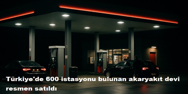 Trkiye΄de 600 istasyonu bulunan akaryakt devi resmen satld 