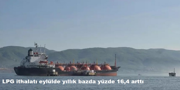 LPG ithalatı eylülde yıllık bazda yüzde 16,4 arttı