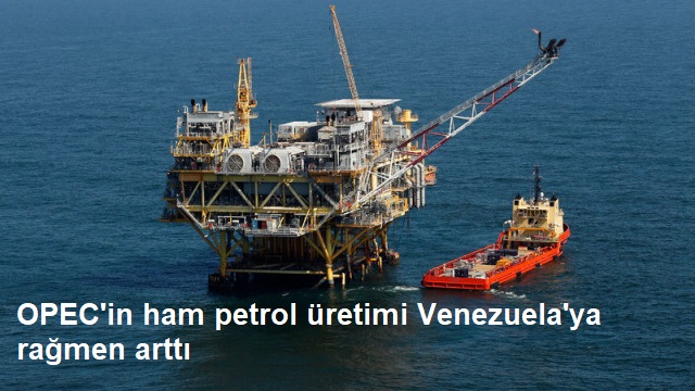 OPEC΄in ham petrol �retimi Venezuela΄ya ra�men artt� 