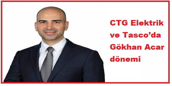 CTG Elektrik ve Tasco�da G�khan Acar d�nemi
