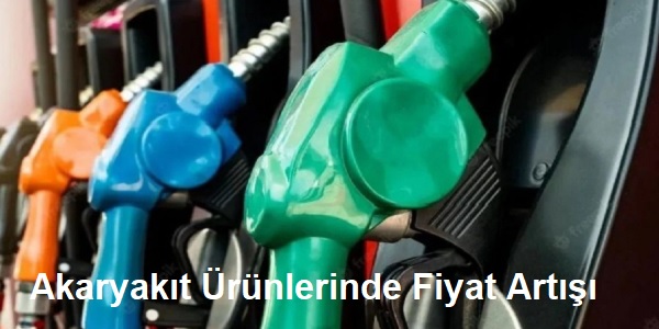 Akaryak�t �r�nlerinde Fiyat Art���