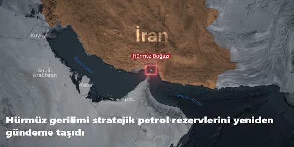 H�rm�z gerilimi stratejik petrol rezervlerini yeniden g�ndeme ta��d�