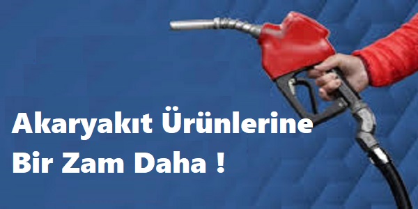 Akaryak�t �r�nlerine Bir Zam Daha