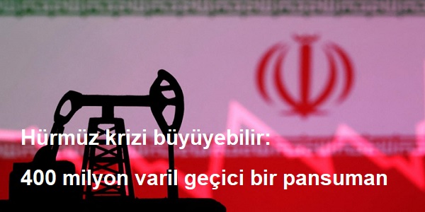 H�rm�z krizi b�y�yebilir: 400 milyon varil ge�ici bir pansuman