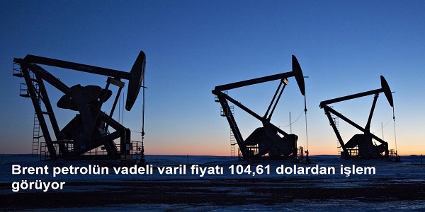 Brent petrol�n vadeli varil fiyat� 104,61 dolardan i�lem g�r�yor