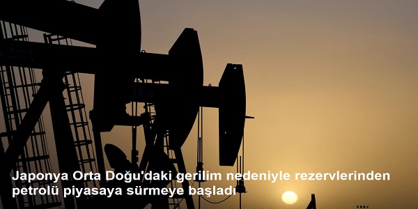 Japonya Orta Do�u΄daki gerilim nedeniyle rezervlerinden petrol� piyasaya s�