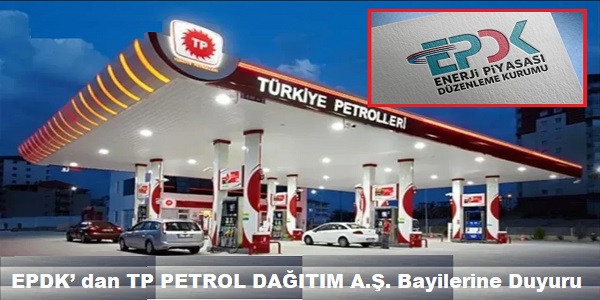 EPDK’ dan TP PETROL DAĞITIM A.Ş. Bayilerine Duyuru
