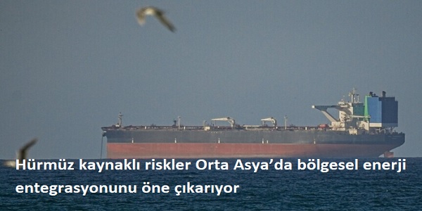 H�rm�z kaynakl� riskler Orta Asya�da b�lgesel enerji entegrasyonunu �ne ��kar�yo