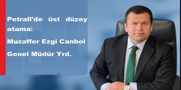 Petrall’de üst düzey atama: Muzaffer Ezgi Canbol Genel Müdür Yardımcısı oldu