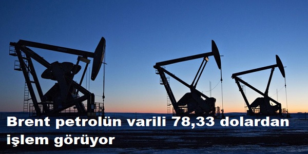 Brent petrolün varili 78,33 dolardan işlem görüyor