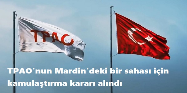 TPAO΄nun Mardin΄deki bir sahas� i�in kamula�t�rma karar� al�nd�