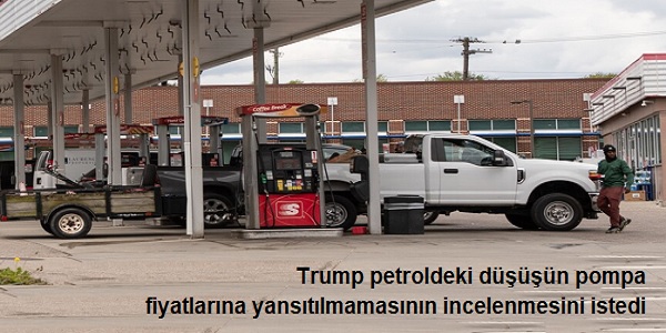 Trump petroldeki d�����n pompa fiyatlar�na yans�t�lmamas�n�n incelenmesini isted