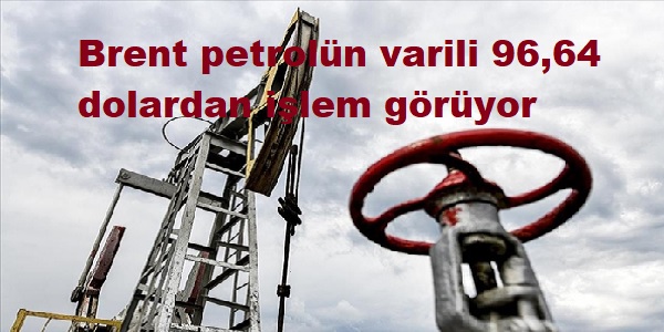 Brent petrol�n varili 96,64 dolardan i�lem g�r�yor
