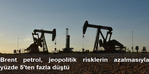 Brent petrol, jeopolitik risklerin azalmas�yla y�zde 5΄ten fazla d��t�
