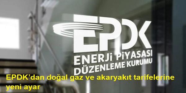 EPDK�dan do�al gaz ve akaryak�t tarifelerine yeni ayar