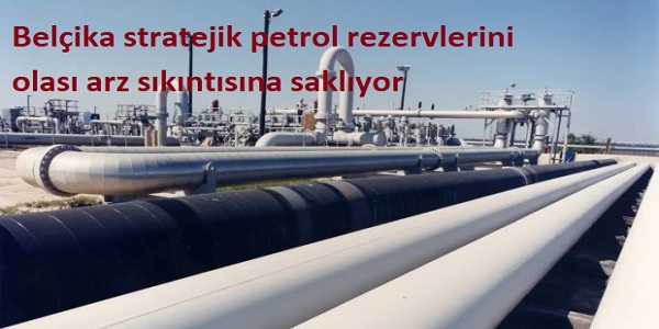 Bel�ika, stratejik petrol rezervlerini olas� arz s�k�nt�s�na sakl�yor