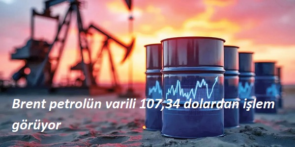 Brent petrolün varili 107,34 dolardan işlem görüyor